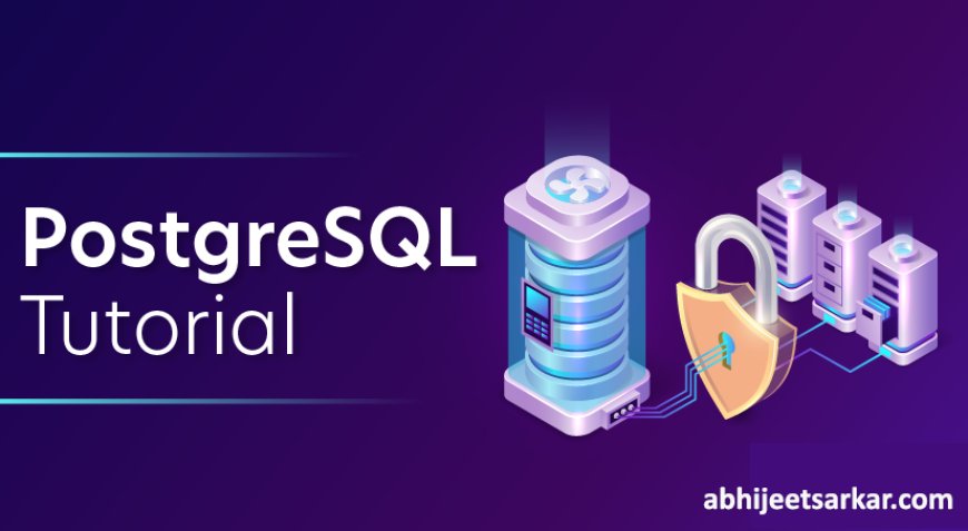 PostgreSQL Tutorial: Fundamentals, Table Management, Constraints, Data Types, Expressions, Operators & Cheatsheet