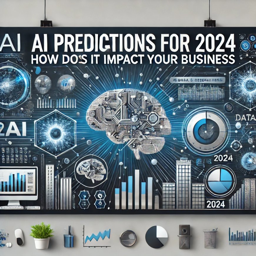 AI Predictions for 2024: How Will It Impact Your Business?